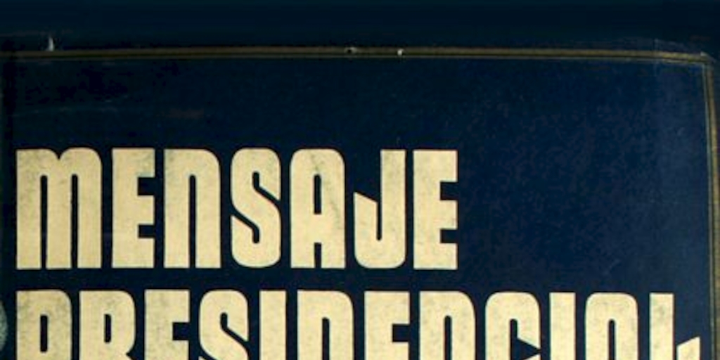 Mensaje Presidencial: 11 septiembre 1975-11 septiembre 1976: S.E. el Presidente de la República General de Ejército Augusto Pinochet Ugarte informa al país