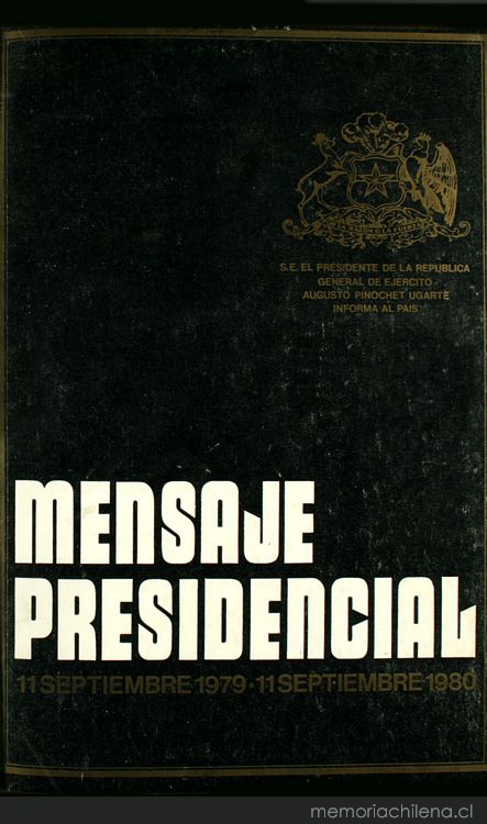 Mensaje Presidencial: 11 septiembre 1979-11 septiembre 1980: S.E. el Presidente de la República General de Ejército Augusto Pinochet Ugarte informa al país