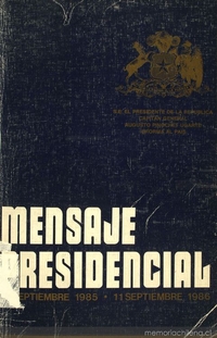 Mensaje Presidencial: 11 septiembre 1985-11 septiembre 1986: S.E. el Presidente de la República Capitán General Augusto Pinochet Ugarte informa al país