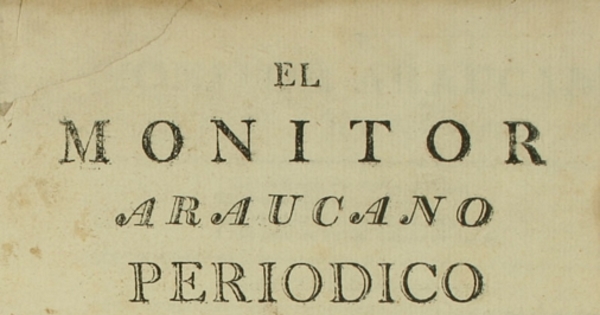 El Monitor Araucano: tomo 1, n° 1 del 6 de abril de 1813 al 30 de noviembre de 1813