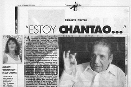 Roberto Parra : "Estoy chantao..."