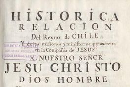Historica relacion del Reyno de Chile y de las missiones y ministerios que exercita en el la Compañía de Jesus