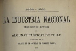 La Industria Nacional : 1894-1895 : descripciones i estudios de algunas fábricas de Chile publicados en el Boletín de la Sociedad de Fomento Fabril : Cuaderno III