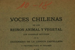 Voces chilenas de los reinos animal y vegetal que pudieran incluirse en el diccionario de la lengua castellana y propone para su examen a la Academia Chilena