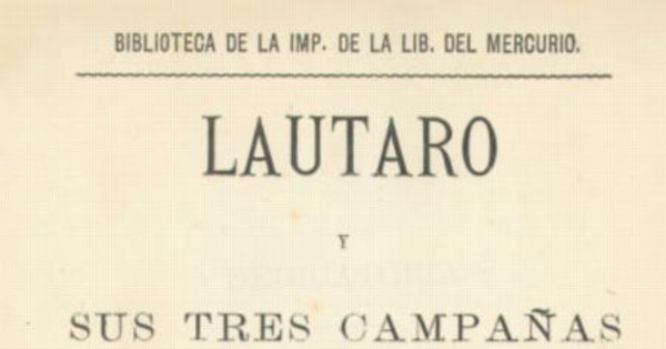 Lautaro y sus tres campañas contra Santiago, 1553-1557 : estudio biográfico según nuevos documentos