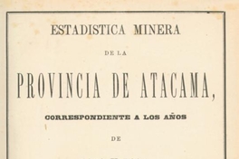 Estadística minera de la provincia de Atacama : correspondiente a los años de 1873 y 1874