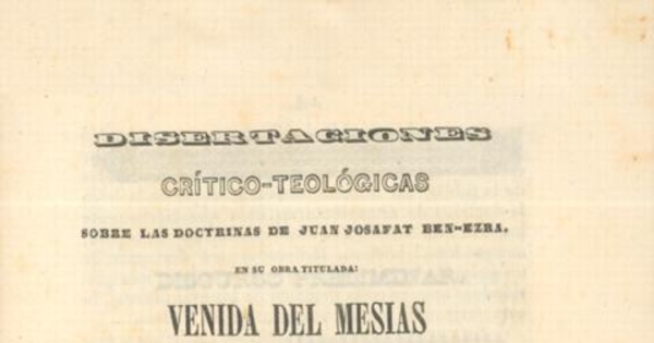 Disertaciones crítico-teológicas sobre las doctrinas de Juan Josafat Ben-Ezra en su obra titulada, "Venida del Mesías en gloria y magestad"