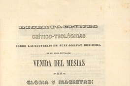 Disertaciones crítico-teológicas sobre las doctrinas de Juan Josafat Ben-Ezra en su obra titulada, "Venida del Mesías en gloria y magestad"