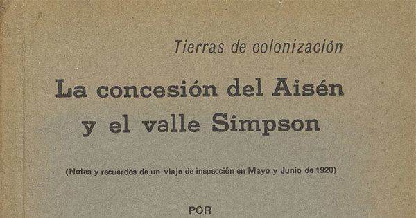 La concesión del Aisén y el valle Simpson :(notas y recuerdos de un viaje de inspección en Mayo y Junio de 1920)