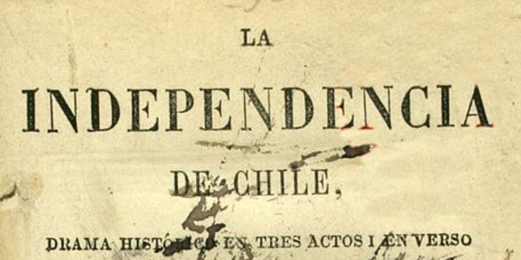 La Independencia de Chile: drama histórico en 3 actos y en verso