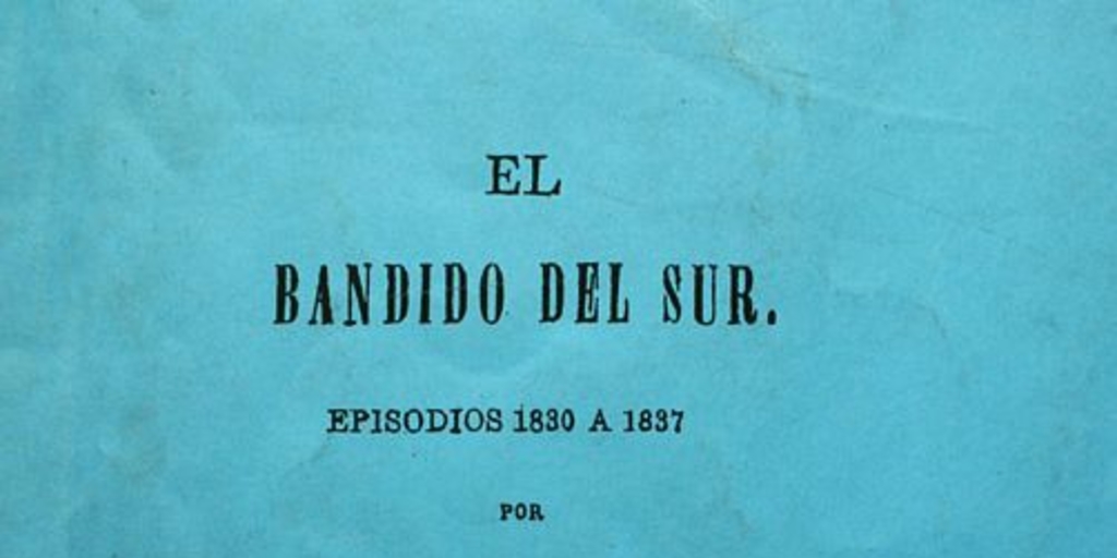 El bandido del sur: episodios : 1830 a 1837