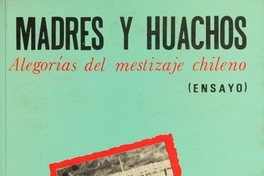 Madres y huachos: alegorías del mestizaje chileno