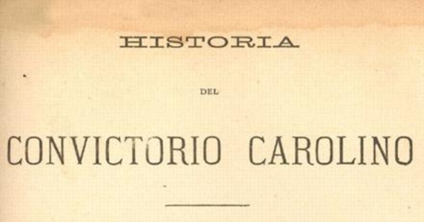 Historia del Convictorio Carolino : (Apuntes para la historia de los antiguos colegios de Chile)