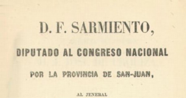 D. F. Sarmiento, Diputado al Congreso Nacional por la Provincia de San-Juan, al Jeneral D. Justo José de Urquiza, vencedor en caseros