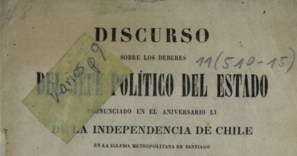 Discurso sobre los deberes del Jefe Político del Estado pronunciado en el aniversario LI de la Independencia de Chile en la Iglesia Metropolitana de Santiago en presencia del Excelentísimo señor Presidente de la República D. José Joaquín Pérez