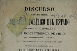 Discurso sobre los deberes del Jefe Político del Estado pronunciado en el aniversario LI de la Independencia de Chile en la Iglesia Metropolitana de Santiago en presencia del Excelentísimo señor Presidente de la República D. José Joaquín Pérez