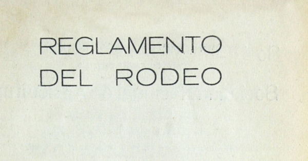 Reglamento del rodeo organizado por la Sociedad Nacional de Agricultura que se efectuará en Santiago, en la media luna de la Quinta Normal durante los días 13, 14 y 15 de abril de 1940
