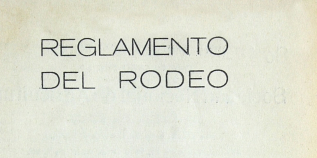 Reglamento del rodeo organizado por la Sociedad Nacional de Agricultura que se efectuará en Santiago, en la media luna de la Quinta Normal durante los días 13, 14 y 15 de abril de 1940