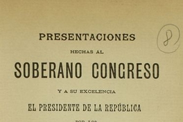 Presentaciones hechas al soberano Congreso y a su Excelencia el Presidente de la República por los agricultores de los Departamentos de la Unión y Osorno: tocantes a la reforma de la Ley de Alcoholes