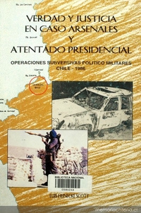 Verdad y justicia en caso arsenales y, atentado presidencial :operaciones subversivas político-militares : Chile-1986