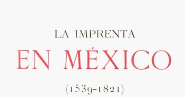 La imprenta en México : (1539-1821)