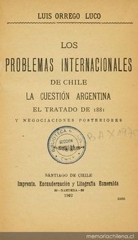 Los Problemas internacionales de Chile : la cuestión Argentina el tratado de 1881 y negociaciones posteriores