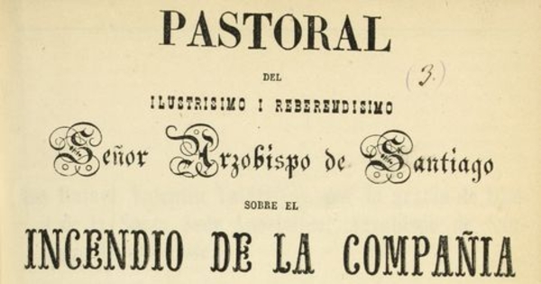 Pastoral del ilustrisimo i reberendisimo Señor Arzobispo de Santiago sobre el incendio de la Compañía i su reparación