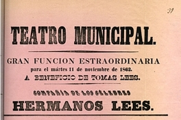 Teatro Municipal: Gran función estraordinaria para el 11 de noviembre de 1862: A beneficio de Tomas Lees: Compañía de los célebres Hermanos Lees