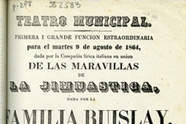 Teatro Municipal: función ... dada por la Compañía Lírica Italiana en unión de las maravillas de la jimnástica dada por la Familia Buislay