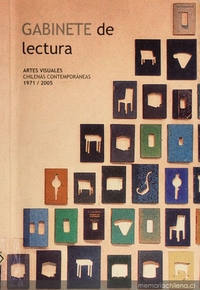 Gabinete de lectura :   artes visuales chilenas contemporáneas 1971/2005 : [catálogo]
