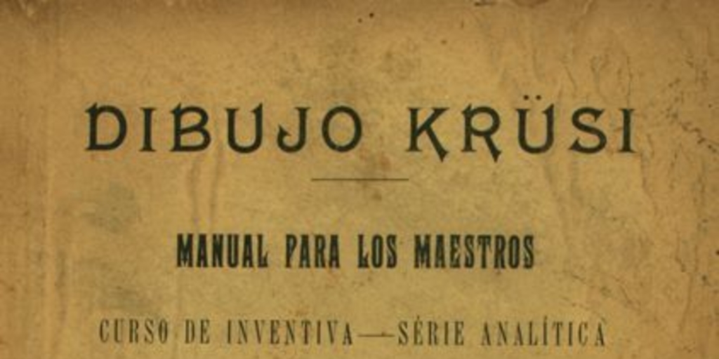 Dibujo Krüsi: manual para los maestros: curso de inventiva: serie analítica y sintética