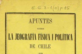 Apuntes sobre la jeografía física i política de Chile: primera parte: jeografía física