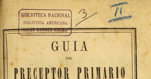 Guia del preceptor primario i del visitador de escuelas : obra protejida i adoptada por el gobierno de la Republica Arjentina para texto de enseñanza en aquel país ...