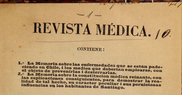Revista médica: contiene las memorias sobre las enfermedades que se están padeciendo en Chile, i los medios que se deberían emplearse, con el objeto de prevenirlas i desterrarlas...