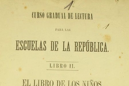 Curso gradual de lectura: para las escuelas de la República: libro II : el libro de los niños