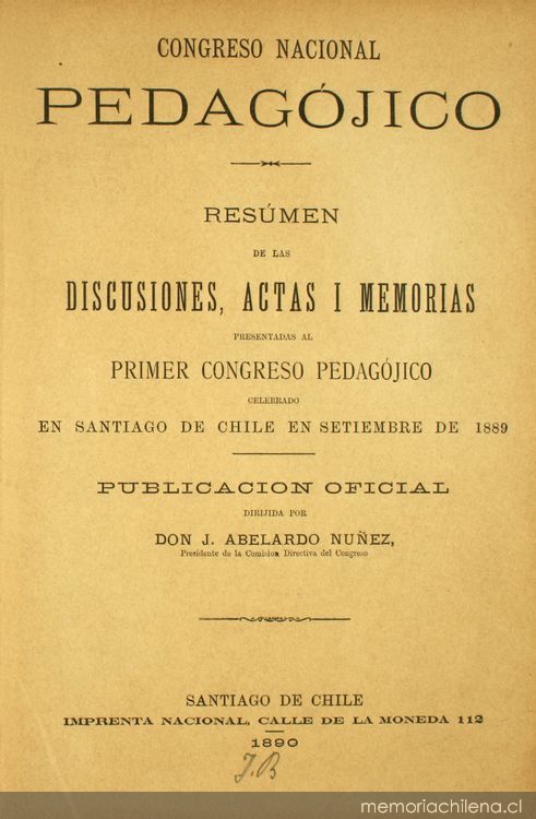 Resumen de las discusiones, actas i memorias presentadas al Primer Congreso Pedagógico celebrado en Santiago de Chile en septiembre de 1889