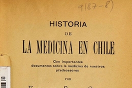 Historia de la medicina en Chile: con importantes documentos sobre la medicina de nuestros predecesores