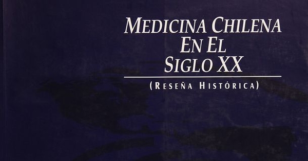 Medicina chilena en el siglo XX: reseña histórica