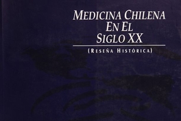 Medicina chilena en el siglo XX: reseña histórica