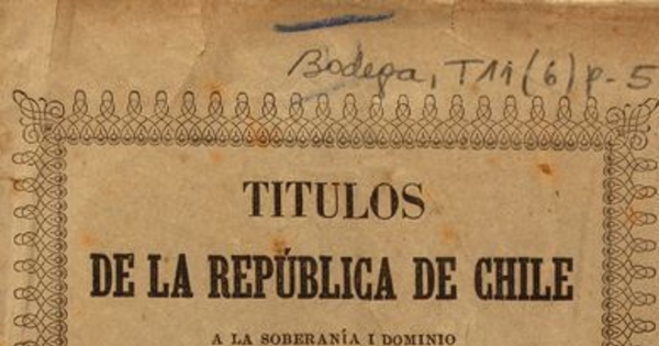Titulos de la República de Chile a la soberanía i dominio de la Estremidad Austral del Continente Americano