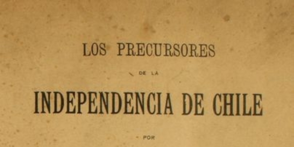 Los precursores de la independencia de Chile: tomo I