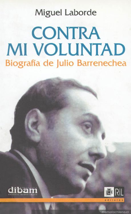 Contra mi voluntad : biografía de Julio Barrenechea