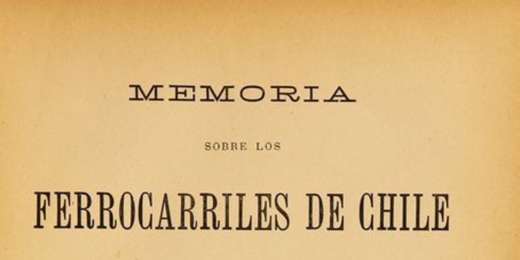 Memoria sobre los Ferrocarriles de Chile presentada al Supremo Gobierno