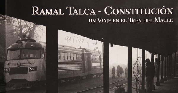 Ramal Talca - Constitución: un viaje en el tren del Maule
