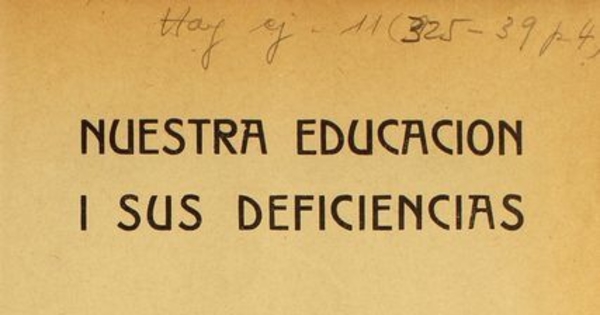 Nuestra educación i sus deficiencias: conferencia leída en la sesión solemne celebrada por la Sociedad Nacional de Profesores en el Salón Central de la Universidad de Chile el 26 de julio de 1913