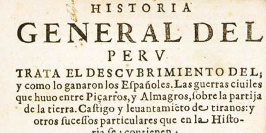 Historia general del Peru : trata el descubrimiento del, y como lo ganaron los españoles