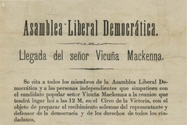 Asamblea Liberal Democrática. Llegada del señor Vicuña Mackenna. Se cita a todos los miembros de la Asamblea ...