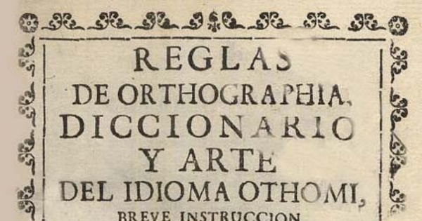 Reglas de orthographia, diccionario y arte del idioma othomi : breve instrucción para los principiantes