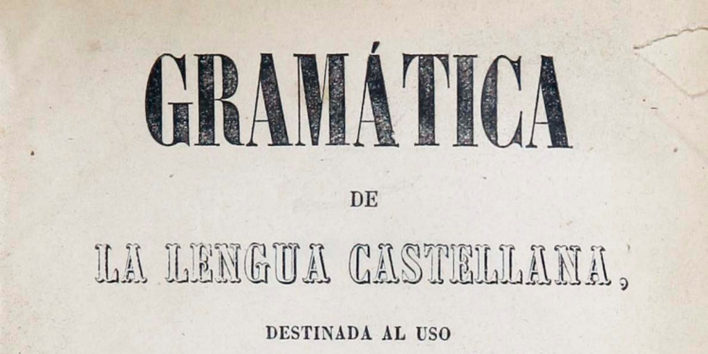 Gramática de la lengua castellana destinada al uso de los americanos