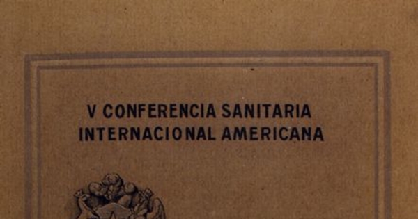 Higiene y asistencia pública en Chile : homenaje de la delegación de Chile a los delegados oficiales a la 5a Conferencia sanitaria internacional de las Repúblicas Americanas celebrada en Santiago de Chile, del 5 al 12 de de noviembre de 1911
